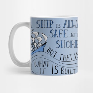 A Ship is Always Safe at the Shore Quote Mug